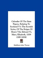 Calendar Of The State Papers, Relating To Scotland V1