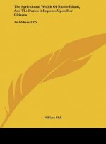 The Agricultural Wealth Of Rhode Island, And The Duties It Imposes Upon Her Citizens