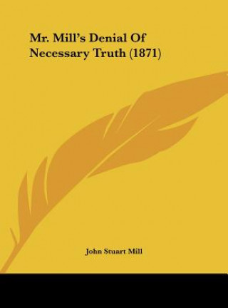 Mr. Mill's Denial Of Necessary Truth (1871)