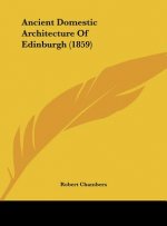 Ancient Domestic Architecture Of Edinburgh (1859)