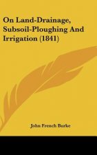 On Land-Drainage, Subsoil-Ploughing And Irrigation (1841)