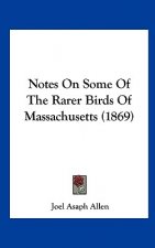 Notes On Some Of The Rarer Birds Of Massachusetts (1869)