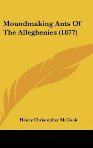 Moundmaking Ants Of The Alleghenies (1877)