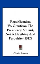 Republicanism Vs. Grantism