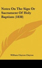 Notes On The Sign Or Sacrament Of Holy Baptism (1838)