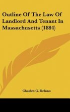 Outline Of The Law Of Landlord And Tenant In Massachusetts (1884)