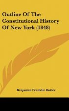 Outline Of The Constitutional History Of New York (1848)