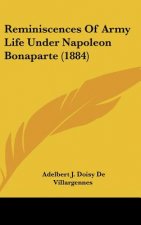 Reminiscences Of Army Life Under Napoleon Bonaparte (1884)