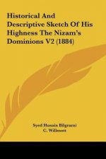 Historical And Descriptive Sketch Of His Highness The Nizam's Dominions V2 (1884)