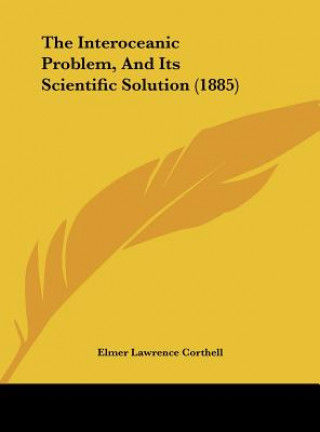The Interoceanic Problem, And Its Scientific Solution (1885)