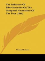 The Influence Of Bible Societies On The Temporal Necessities Of The Poor (1818)