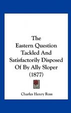 The Eastern Question Tackled And Satisfactorily Disposed Of By Ally Sloper (1877)