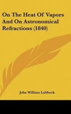 On The Heat Of Vapors And On Astronomical Refractions (1840)