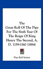 The Great Roll Of The Pipe For The Sixth Year Of The Reign Of King Henry The Second, A. D. 1159-1160 (1884)