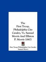 The First Troop, Philadelphia City Cavalry, Vs. Samuel Morris And Elliston P. Morris (1867)