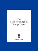 The Later Stone Age In Europe (1880)