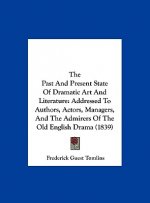 The Past And Present State Of Dramatic Art And Literature
