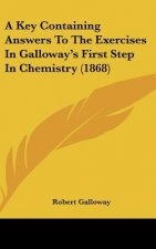 A Key Containing Answers To The Exercises In Galloway's First Step In Chemistry (1868)