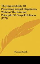 The Impossibility Of Possessing Gospel Happiness, Without The Internal Principle Of Gospel Holiness (1771)