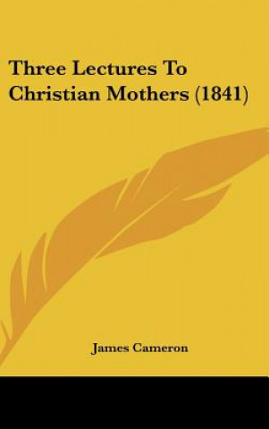Three Lectures To Christian Mothers (1841)