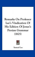 Remarks On Professor Lee's Vindication Of His Edition Of Jones's Persian Grammar (1825)