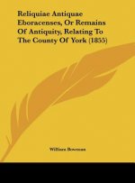 Reliquiae Antiquae Eboracenses, Or Remains Of Antiquity, Relating To The County Of York (1855)