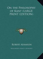 On the Philosophy of Kant (LARGE PRINT EDITION)