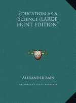 Education as a Science (LARGE PRINT EDITION)
