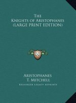 The Knights of Aristophanes (LARGE PRINT EDITION)