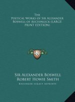 The Poetical Works of Sir Alexander Boswell of Auchinleck (LARGE PRINT EDITION)