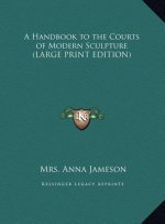 A Handbook to the Courts of Modern Sculpture (LARGE PRINT EDITION)