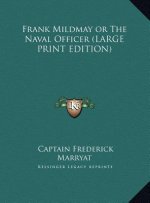 Frank Mildmay or The Naval Officer (LARGE PRINT EDITION)