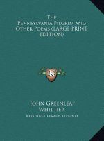 The Pennsylvania Pilgrim and Other Poems (LARGE PRINT EDITION)