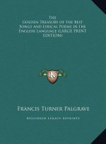 The Golden Treasury of the Best Songs and Lyrical Poems in the English Language (LARGE PRINT EDITION)