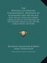 The Writings of Gregory Thaumaturgus, Dionysius of Alexandria and Archelaus