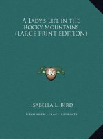 A Lady's Life in the Rocky Mountains (LARGE PRINT EDITION)