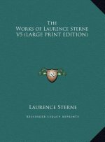 The Works of Laurence Sterne V5 (LARGE PRINT EDITION)
