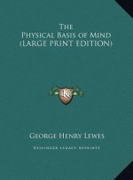The Physical Basis of Mind (LARGE PRINT EDITION)