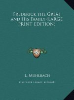 Frederick the Great and His Family (LARGE PRINT EDITION)