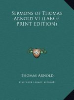 Sermons of Thomas Arnold V1 (LARGE PRINT EDITION)