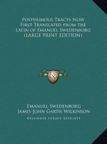 Posthumous Tracts Now First Translated from the Latin of Emanuel Swedenborg (LARGE PRINT EDITION)