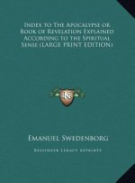 Index to The Apocalypse or Book of Revelation Explained According to the Spiritual Sense (LARGE PRINT EDITION)