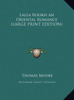 Lalla Rookh an Oriental Romance (LARGE PRINT EDITION)