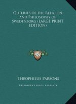 Outlines of the Religion and Philosophy of Swedenborg (LARGE PRINT EDITION)