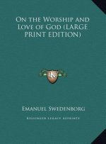 On the Worship and Love of God (LARGE PRINT EDITION)