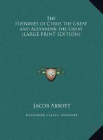 The Histories of Cyrus the Great and Alexander the Great (LARGE PRINT EDITION)