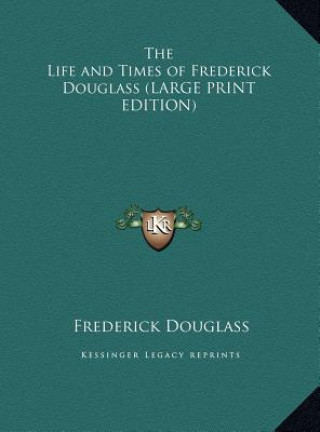 The Life and Times of Frederick Douglass (LARGE PRINT EDITION)