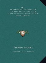 The History of Ireland from the Earliest Kings of that Realm Down to Its Last Chief V2 (LARGE PRINT EDITION)