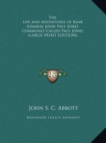 The Life and Adventures of Rear Admiral John Paul Jones Commonly Called Paul Jones (LARGE PRINT EDITION)