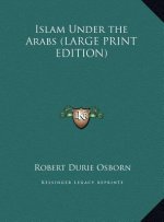 Islam Under the Arabs (LARGE PRINT EDITION)